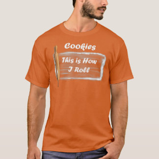 Cookies this is how i roll funny T T-Shirt