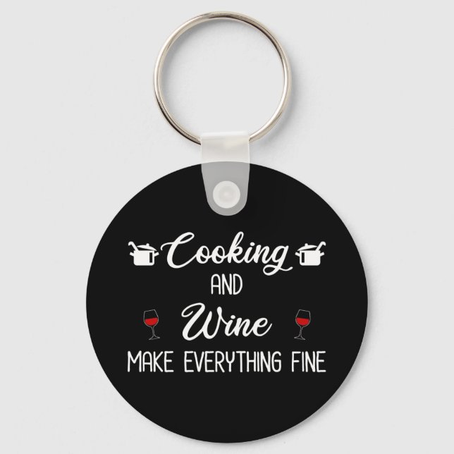 Cooking And Wine Make Everything Fine Keychain (Front)