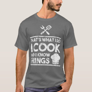 Cooking Chef Thats What I Do I Cook And I Know Thi T-Shirt