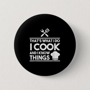 Cooking Chef That's What I Do I Cook And Know Thin Button