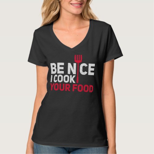 Cooking Chefs Cooks Cooking Chefs Be Nice I Cook Y T_Shirt