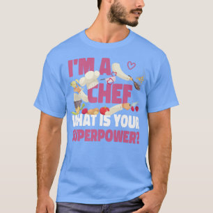 Cooking Cook Kitchen Chef IM A Chef What Is Your T-Shirt
