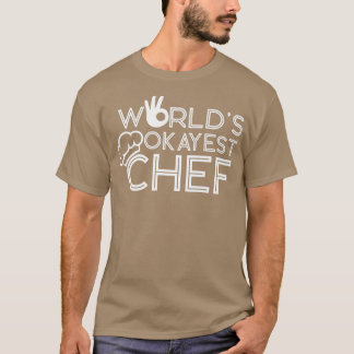 Cooking Cook Kitchen Chef WorldS Okayest Chef T-Shirt