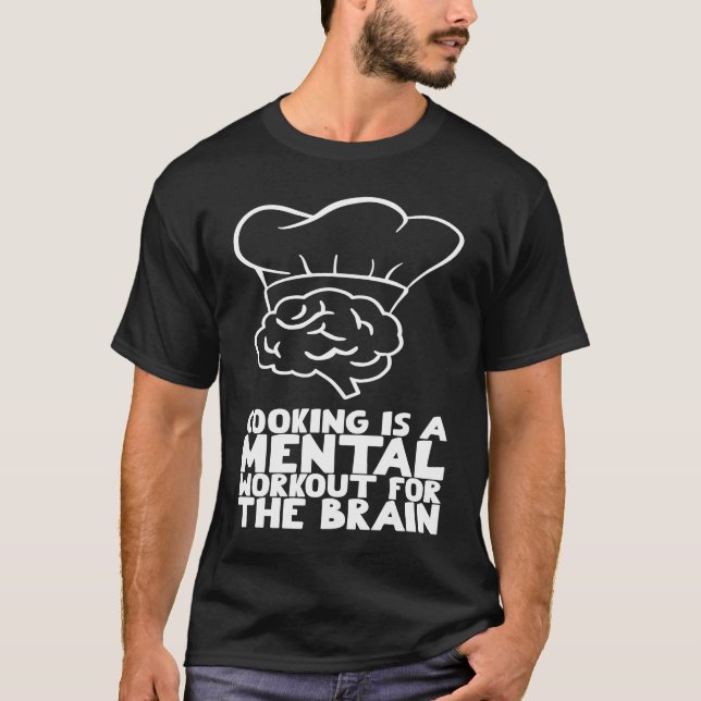 Cooking is a mental workout for the brain T-Shirt (Front)