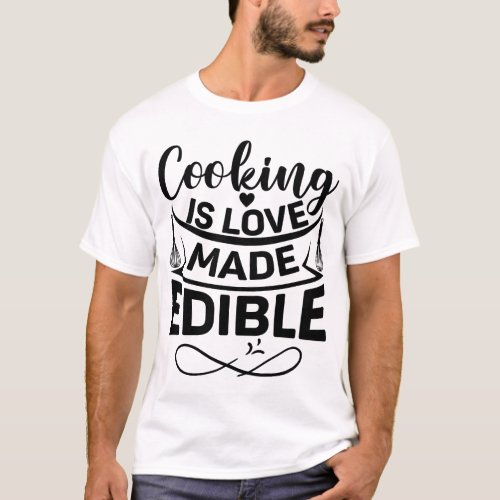 Cooking Is Love Made Edible Funny Chef T_Shirt
