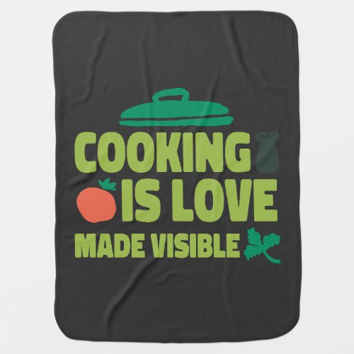 Cooking Is Love Made Visible  Baby Blanket