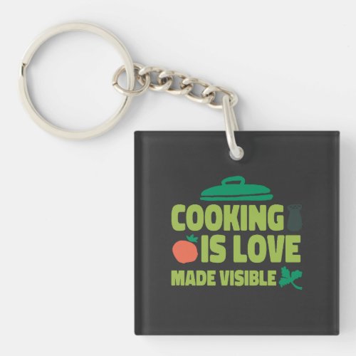 Cooking Is Love Made Visible  Keychain