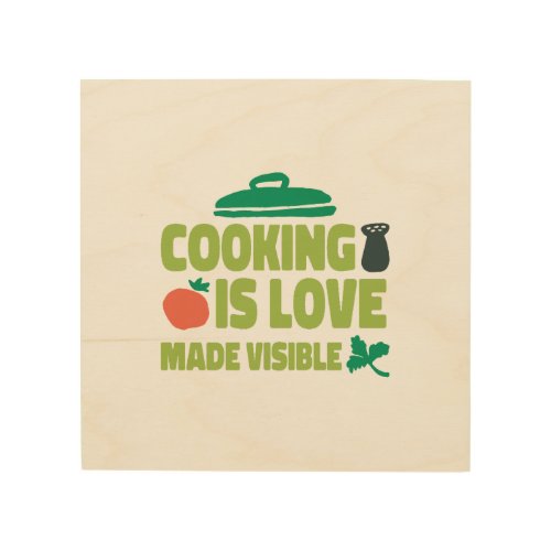 Cooking Is Love Made Visible  Wood Wall Art