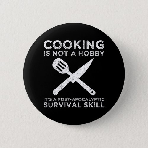 Cooking Is Not A Hobby Button