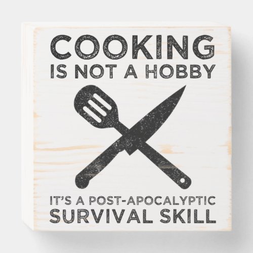 Cooking Is Not A Hobby Wooden Box Sign