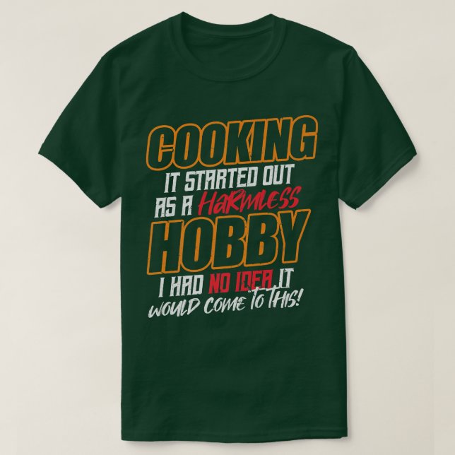 COOKING It started out as a harmless hobby  T-Shirt (Design Front)