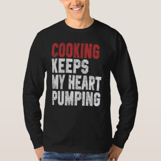 Cooking Keeps My Heart Pumping  Chef  Baker Dad Mo T-Shirt
