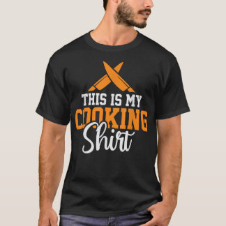 Cooking Lover Funny Quote Chef Humor Sayings T-Shirt