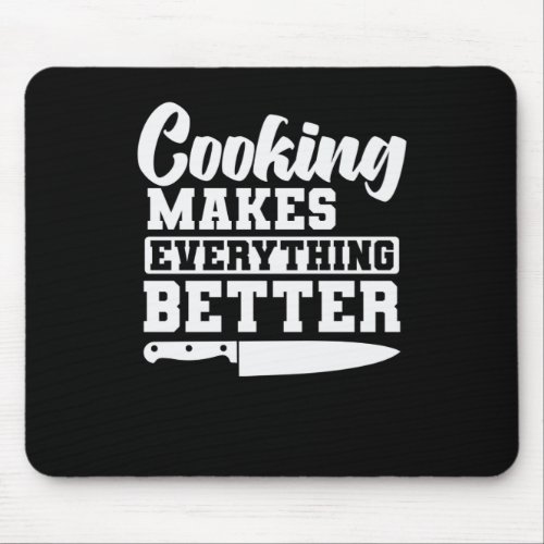 Cooking makes everything better Kochen Mouse Pad