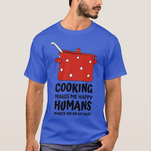 Cooking Makes Me Happy T_Shirt