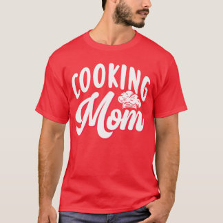 Cooking Mom Mommy Mother Cook family T-Shirt
