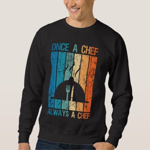 Cooking Restaurant Food Cook  Once A Chef Always A Sweatshirt