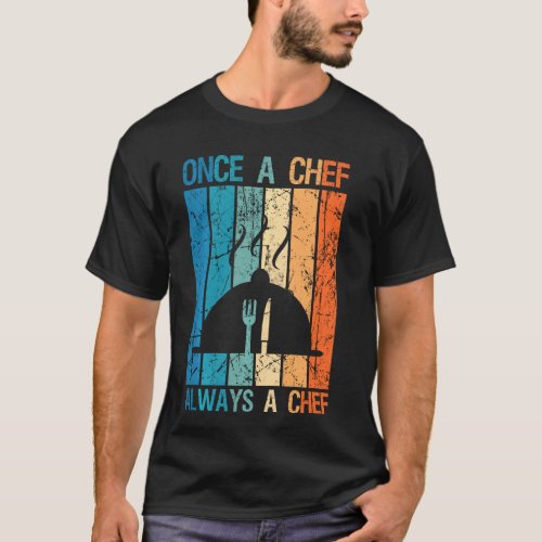 Cooking Restaurant Food Cook  Once A Chef Always A T_Shirt