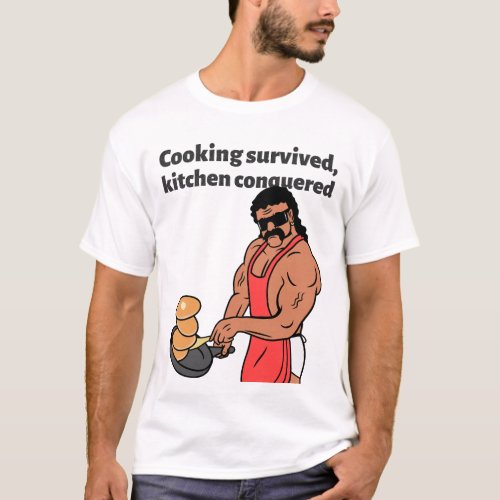 Cooking survived Kitchen Conquered T_Shirt
