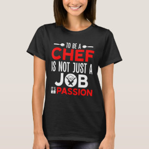Cooking To Be A Chef Quote  Kitchen Chef T-Shirt