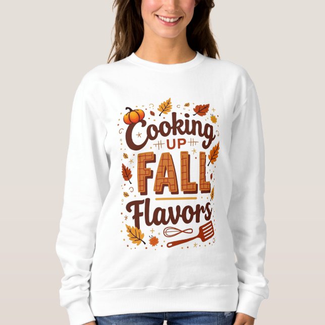 Cooking Up Fall Flavors Autumn Kitchen Design Sweatshirt (Front)