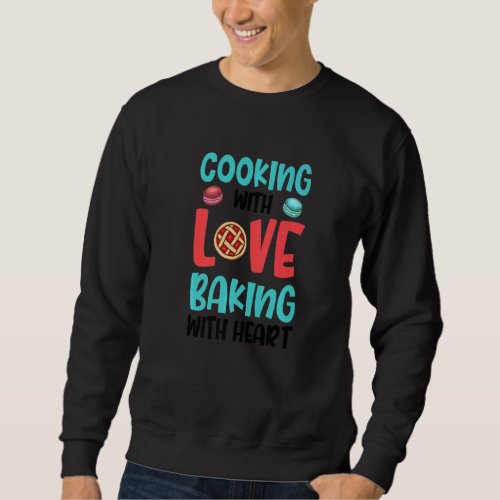 Cooking With Love Baking With Heart Baking Baker P Sweatshirt