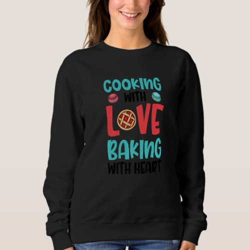 Cooking With Love Baking With Heart Baking Baker P Sweatshirt