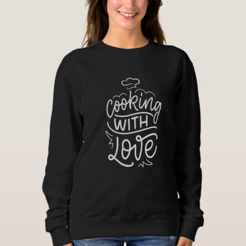 Cooking With Love Culinary Cook Kitchen Sous Chef  Sweatshirt