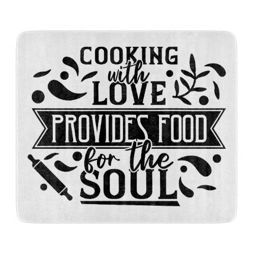 Cooking with love provides food for the soul cutting board