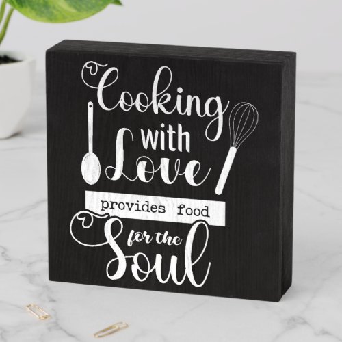 Cooking With Love Provides Food For The Soul   Wooden Box Sign
