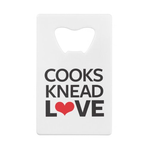 Cooks Knead Love Credit Card Bottle Opener
