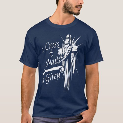 Cool 1 Cross  3 Nails  4 Given  Christian God T_Shirt