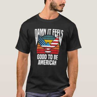 Cool 4th Fourth Of July  It Feels Good To Be Ameri T-Shirt