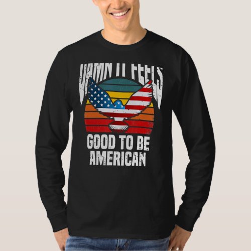 Cool 4th Fourth Of July It Feels Good To Be Americ T_Shirt