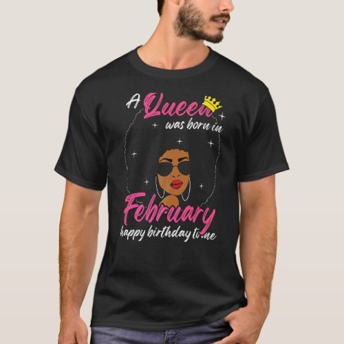 Cool A Queen Was Born In February Happy Birthday T T_Shirt