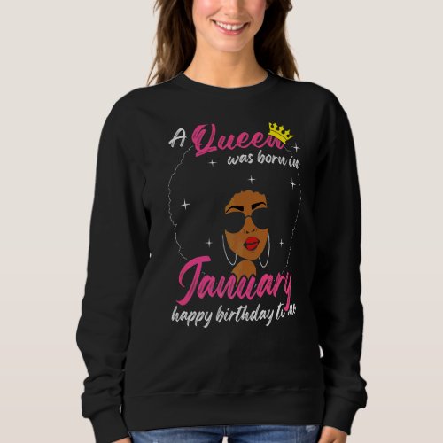 Cool A Queen Was Born In January Happy Birthday To Sweatshirt