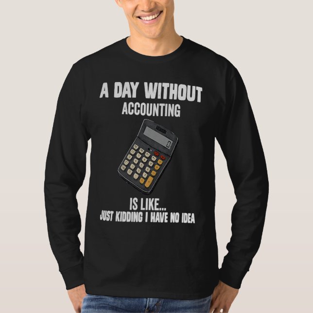 Cool accountant  A Day Without Accounting Is Like T-Shirt (Front)