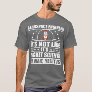 Cool Aerospace Engineer For Men Women Rocket Scien T-Shirt