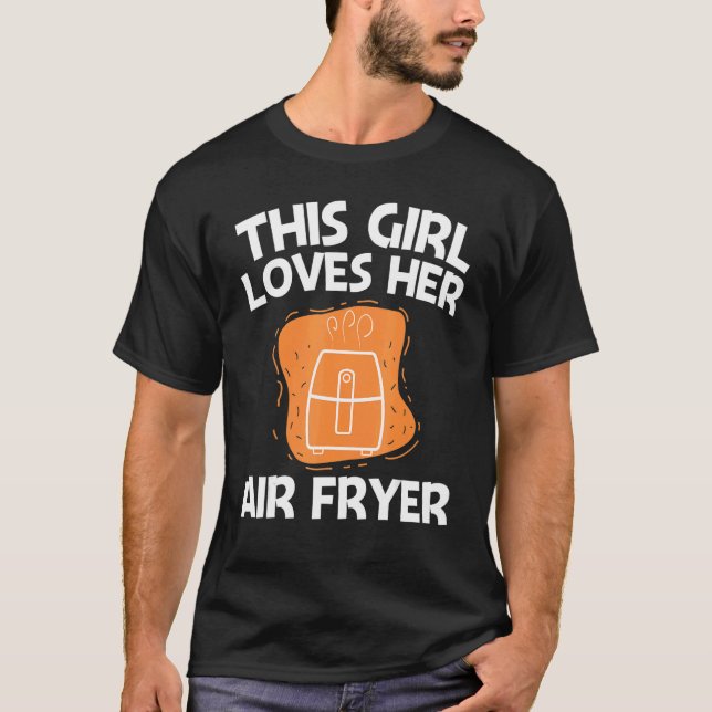 Cool Air Fryer For Girls Kids Cooking Gadget Cook  T-Shirt (Front)