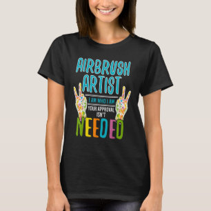 Cool Airbrush Artist Who I Am Airbrush Artists T-Shirt