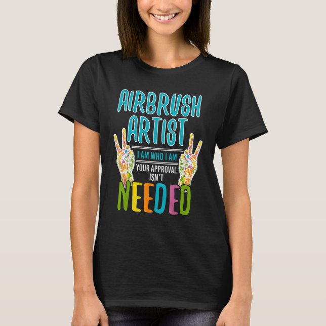 Cool Airbrush Artist Who I Am Airbrush Artists T-Shirt (Front)