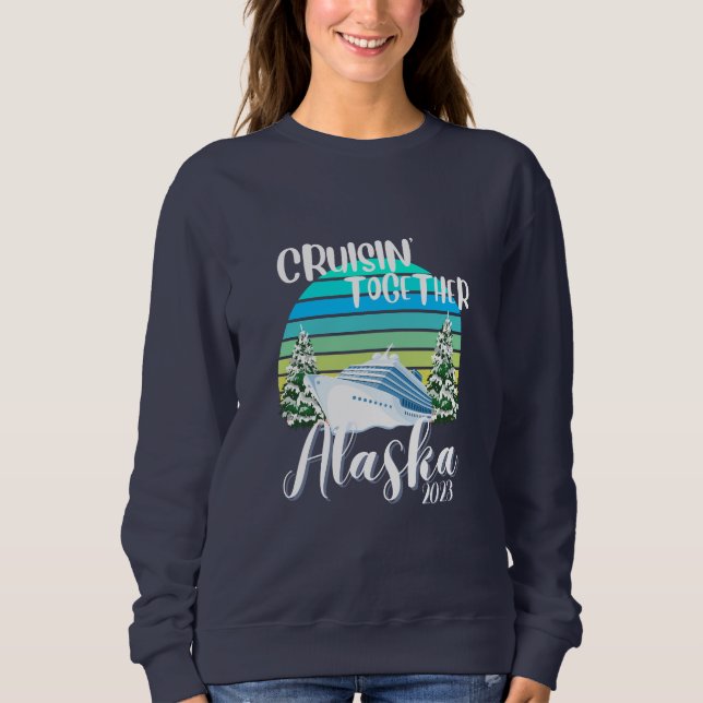 Cool Alaska Cruise 2023 Family Friend Group Travel Sweatshirt (Front)