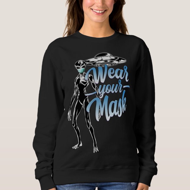 Cool Alien with Mask Mask Up People  Wear your Mas Sweatshirt (Front)