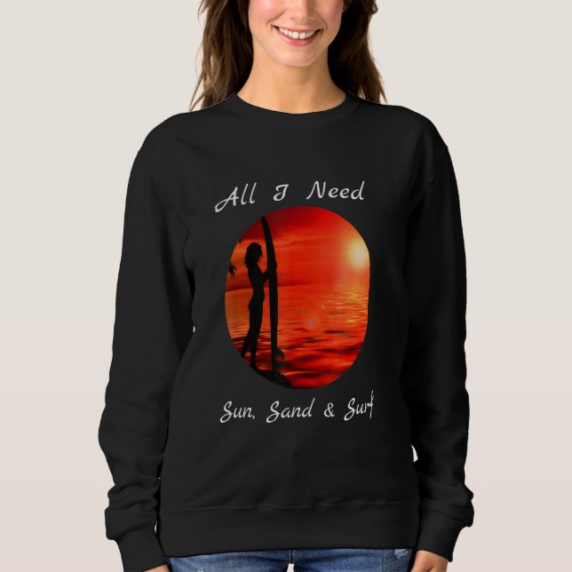 Cool All I Need Sun Sand Surf Sweatshirt (Front)