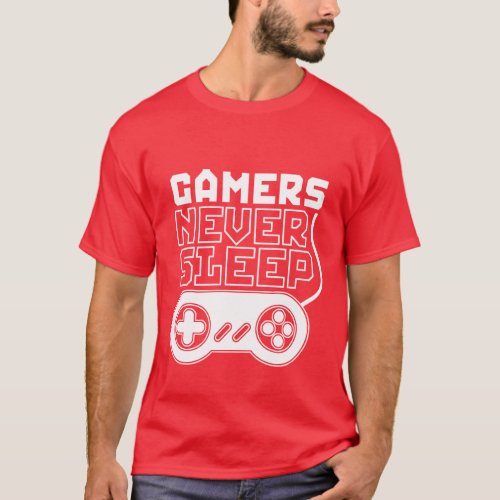 Cool and Funny Gamer T shirt Gamers Never Sleep