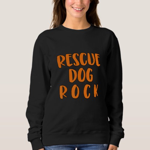 Cool Animal Shelter Saying Rescue Dogs Sweatshirt