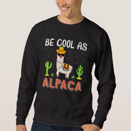 Cool As Alpaca  Funny Llama And Alpaca Lover Sayin Sweatshirt