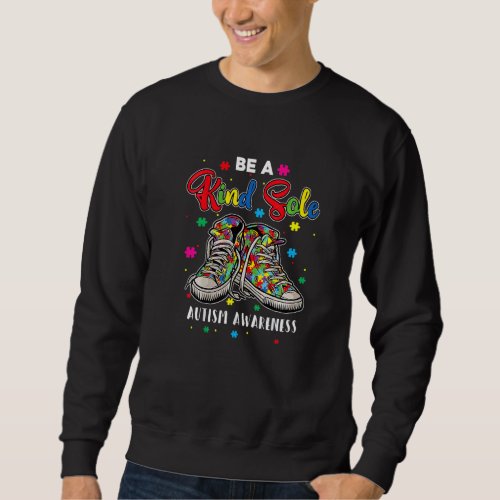 Cool Autism Awareness Be A Kind Sole Rainbow Sneak Sweatshirt