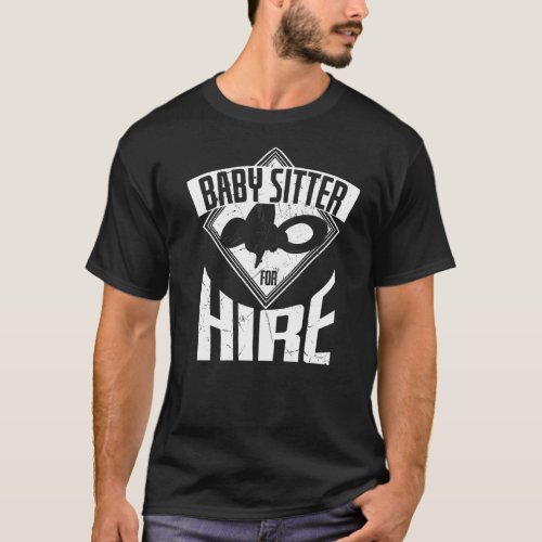 Cool Baby Sitter For Hire Baby Sitting Babysitters T_Shirt