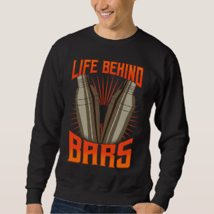 Cool Bartender  For Men Women  Life Behind Bars Sweatshirt